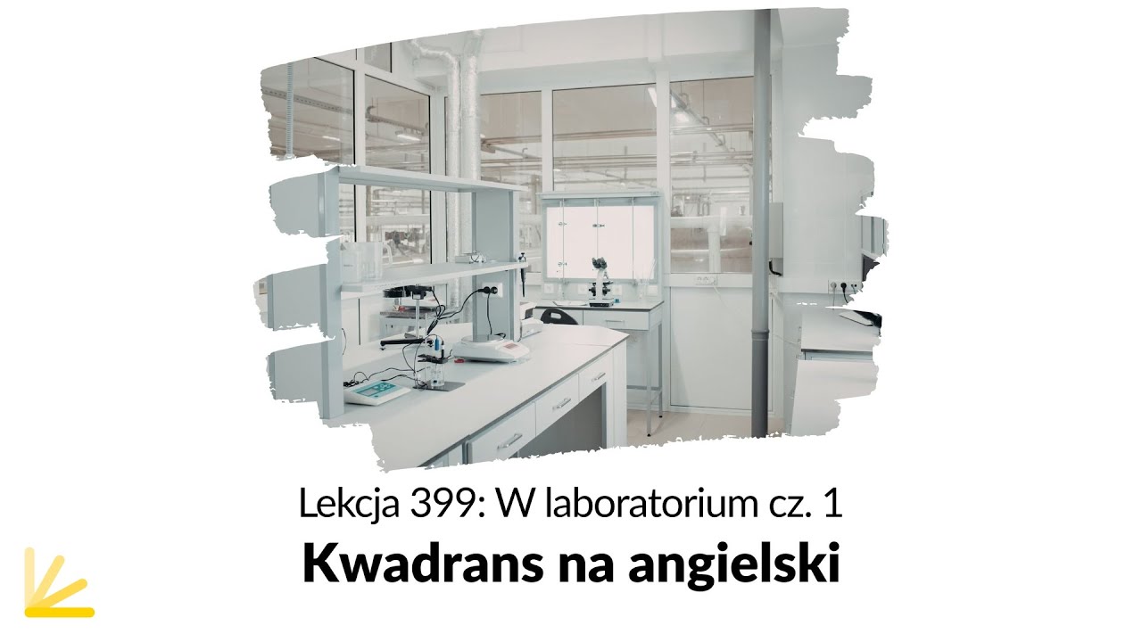 W laboratorium cz. 1 - Lekcja 399| Kwadrans na Angielski