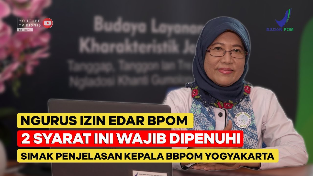 NGURUS IZIN EDAR BPOM, 2 SYARAT INI WAJIB DIPENUHI, SIMAK PENJELASAN DARI KEPALA BBPOM YOGYAKARTA