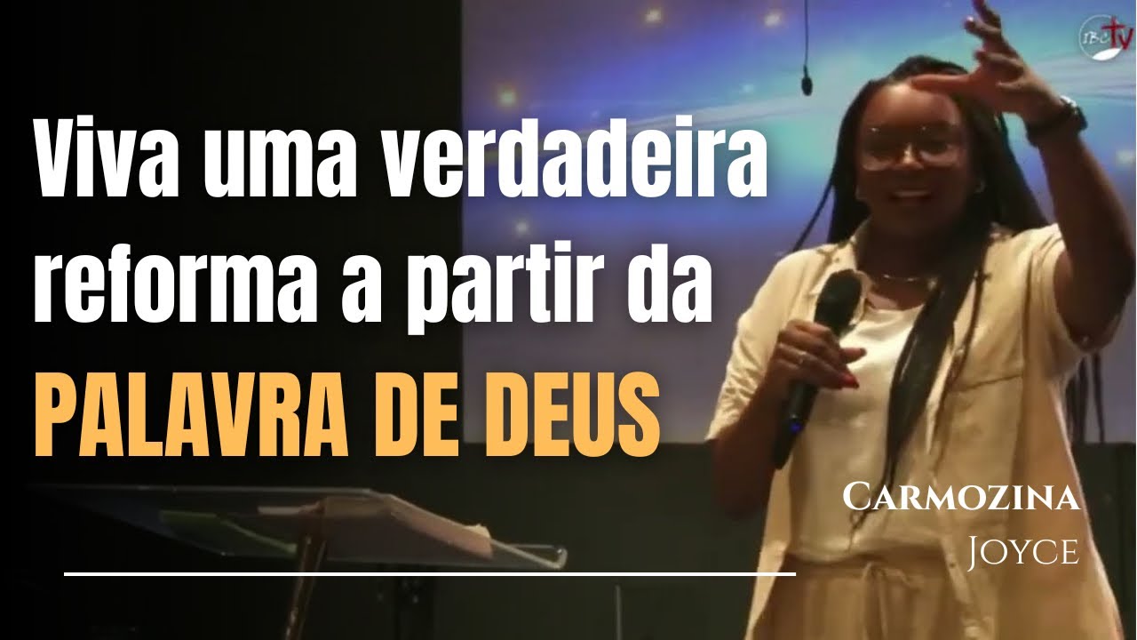 VIVA UMA VERDADEIRA REFORMA A PARTIR DA PALAVRA DO SENHOR - CARMOZINA JOYCE