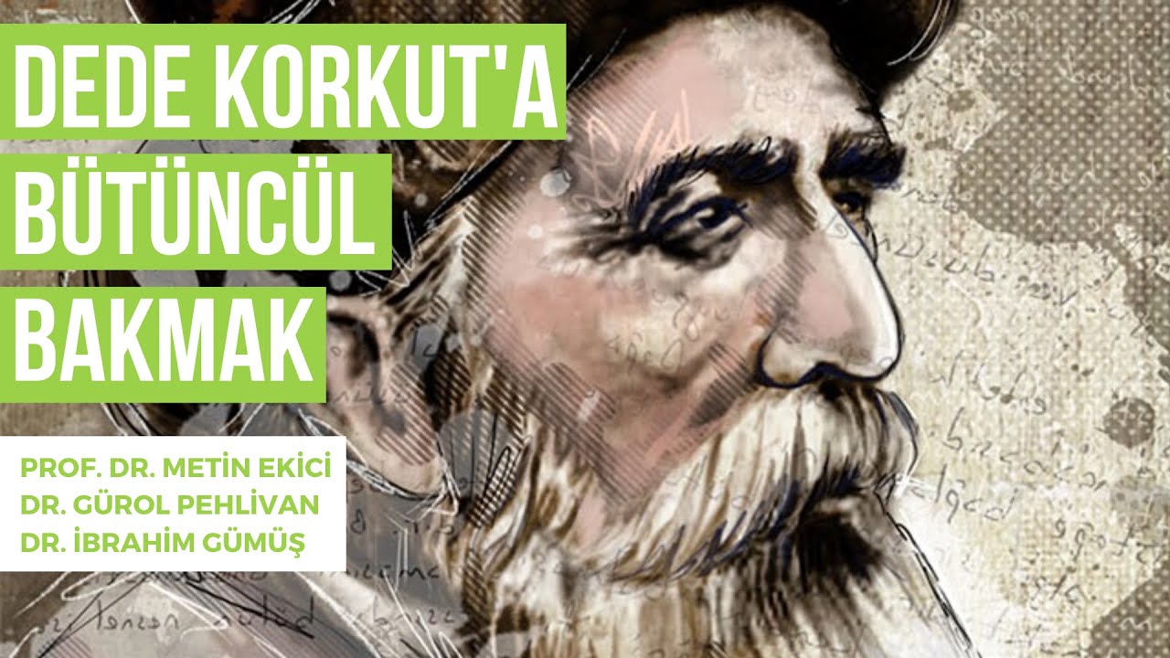 Dede Korkut'a Bütüncül Bakmak - Prof. Dr. Metin Ekici / Dr. Gürol Pehlivan / Dr. İbrahim Gümüş