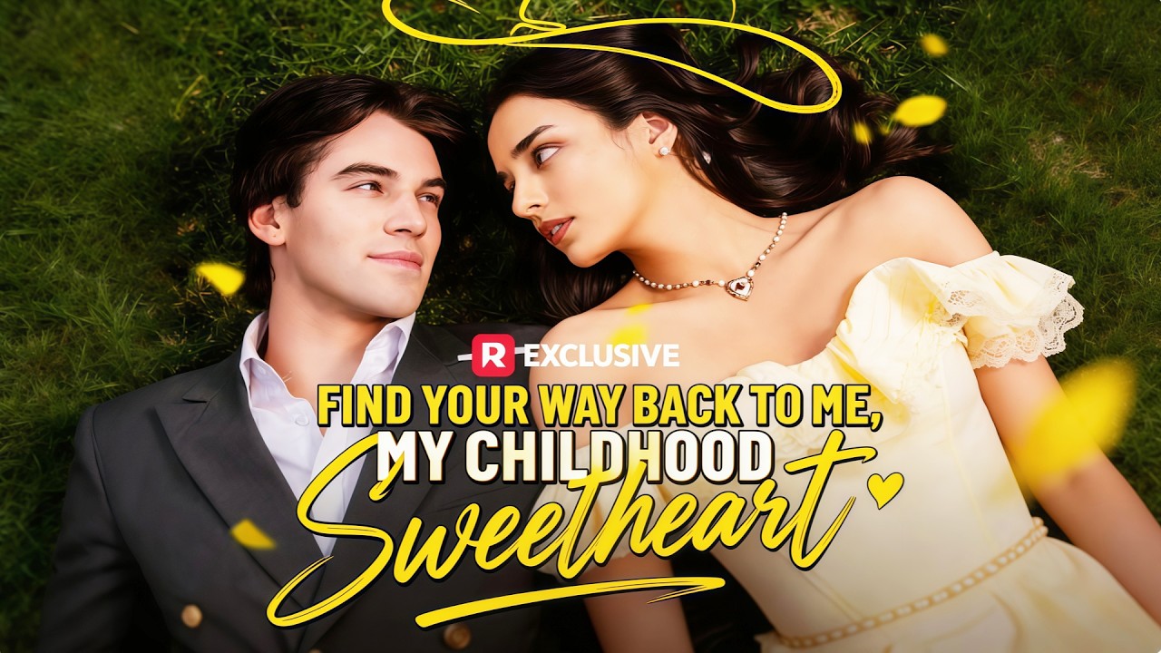 Find Your Way Back to Me, My Childhood Sweetheart #reelshort