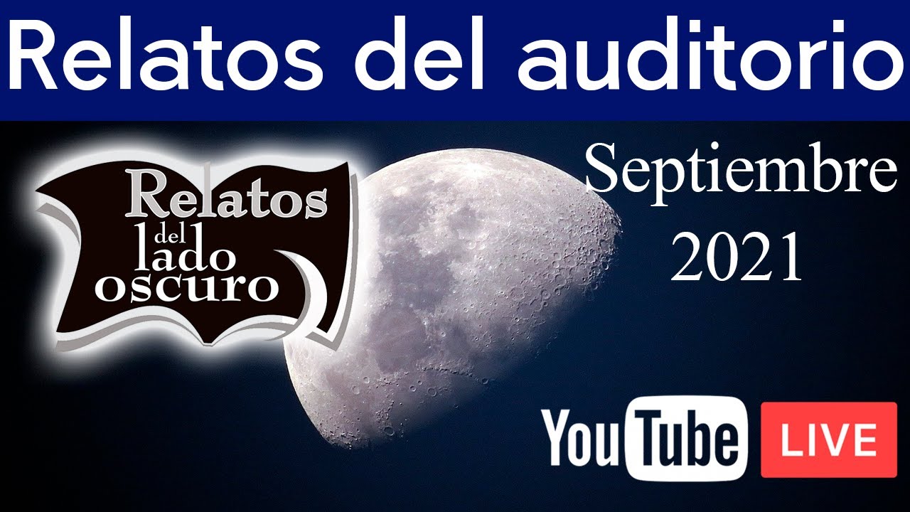 Relatos del auditorio | Septiembre 2021 | Relatos del lado oscuro