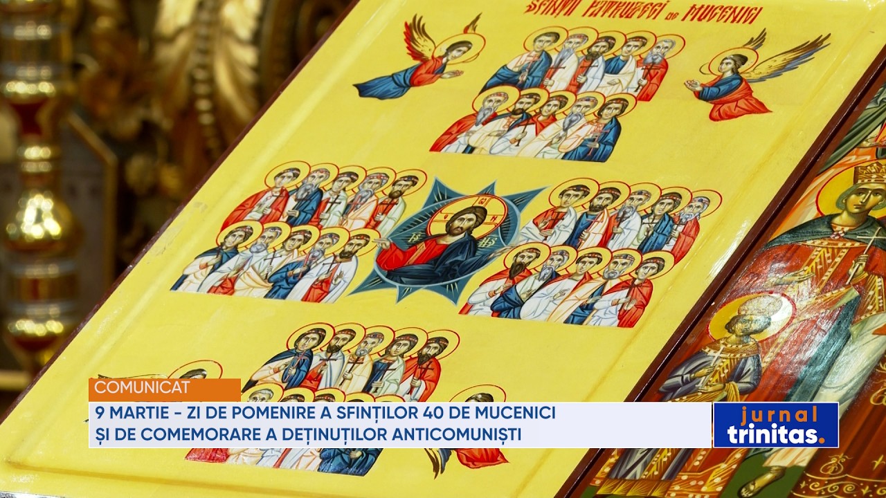 9 martie - zi de pomenire a Sfinților 40 de Mucenici și de comemorare a deținuților anticomuniști
