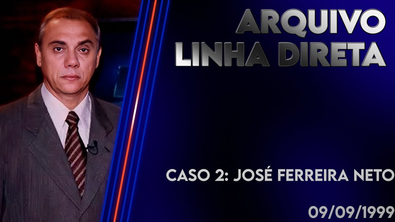 Linha Direta 09/09/1999 - Caso 2: José Ferreira Neto