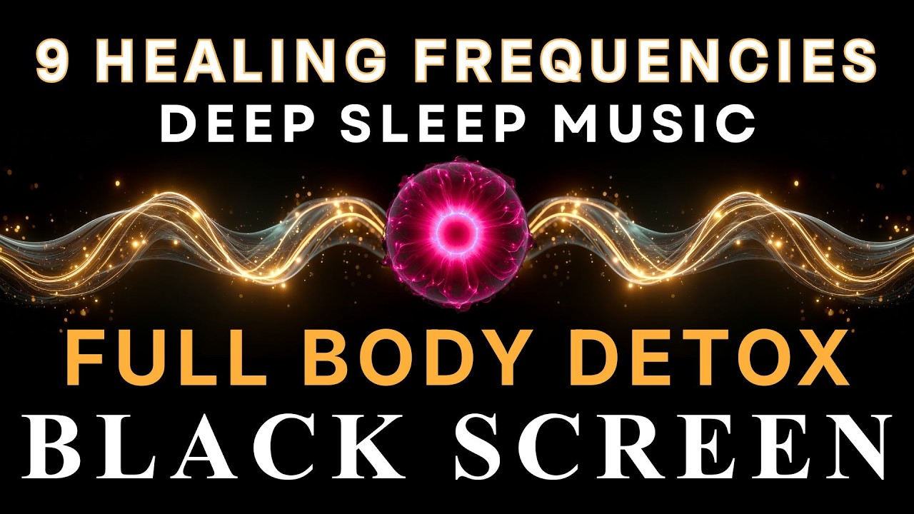 All 9 Solfeggio Frequencies ☯ Full Body Detox ☯  BLACK SCREEN DEEP SLEEP MUSIC