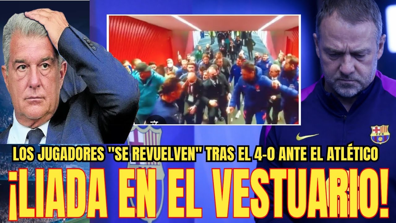 🚨LIADA DE VESTUARIO | Los jugadores del Barça se revuelven contra Flick tras el 4-0 del Atlético 