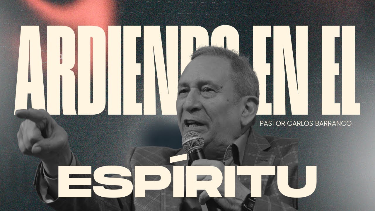 Ardiendo en el Espíritu / Pastor Carlos Barranco