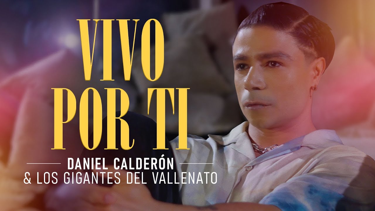Vivo Por Ti - Daniel Calderón y Los Gigantes Del Vallenato ® Video Oficial
