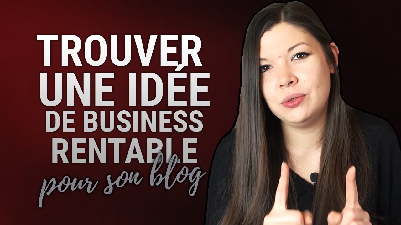 🤔 COMMENT TROUVER UNE IDÉE DE BUSINESS RENTABLE 💡 POUR SON BLOG ? 🤑
