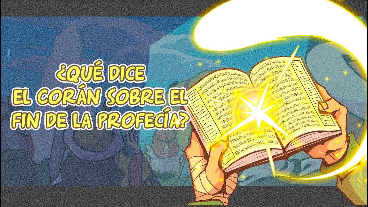 El fin de la profecía - Episodio 02 ¿Qué dice el Corán sobre el fin de la profecía?