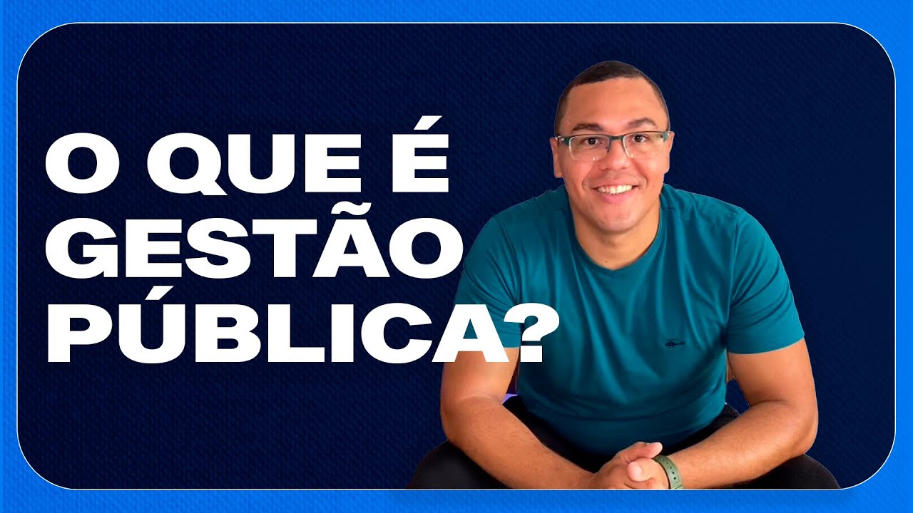 Gest&atilde;o P&uacute;blica: O que &eacute;, por que &eacute; importante?