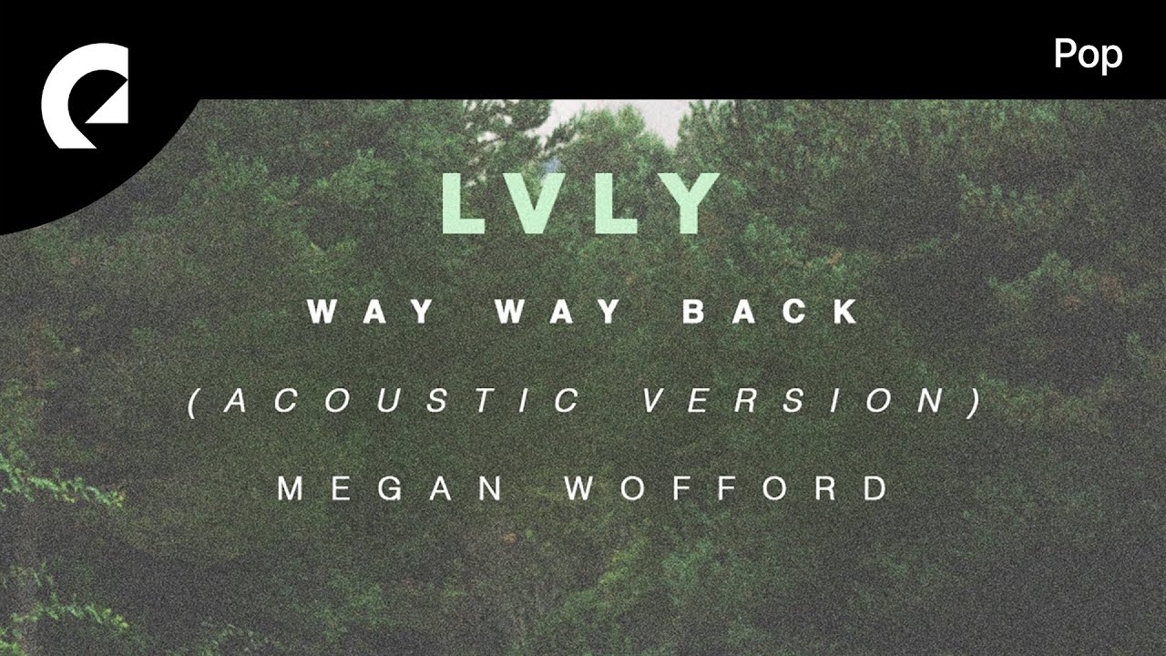 Lvly feat. Megan Wofford - Way Way Back (Acoustic Version) (Official Lyric Video)