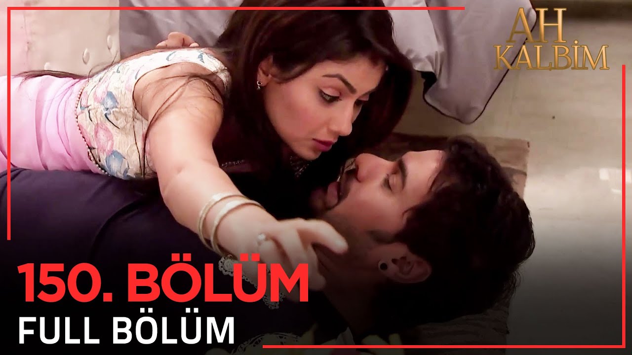 Ah Kalbim 150. Bölüm (Uzun Versiyon)