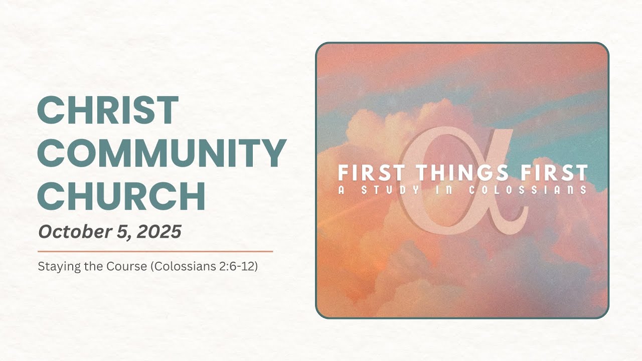 First Things First (Colossians 2:6-12) | Staying the Course | October 5, 2025