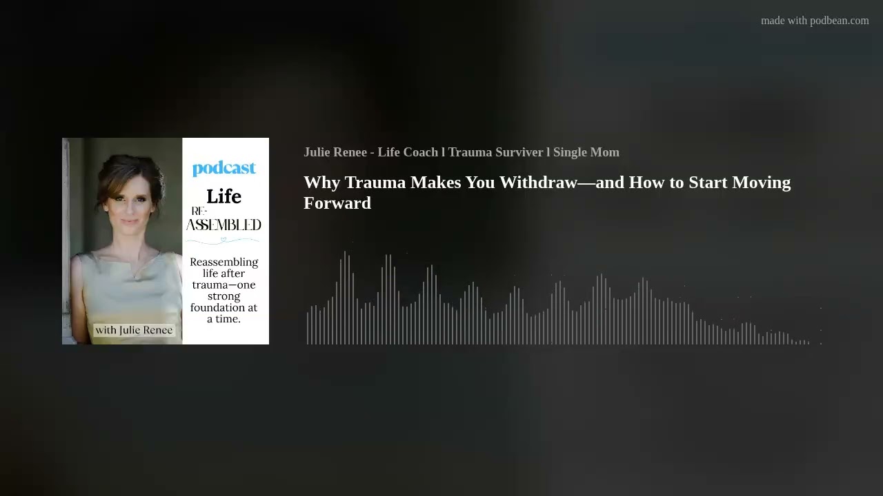 Why Trauma Makes You Withdraw—and How to Start Moving Forward