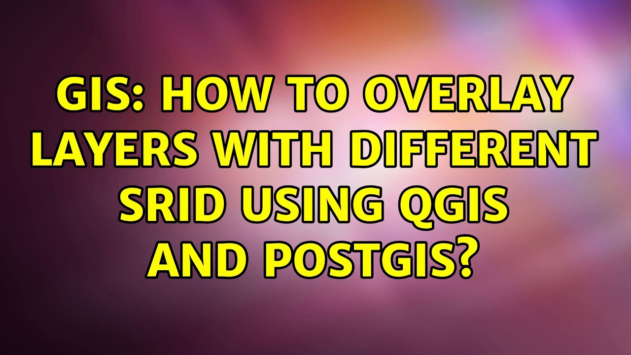GIS: How to overlay layers with different SRID using QGIS and PostGIS? (3 Solutions!!)