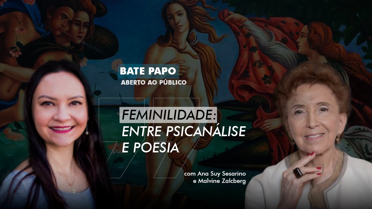 Bate papo com Ana Suy e Malvine Zalcberg - Feminilidade: entre Psicanálise e Poesia