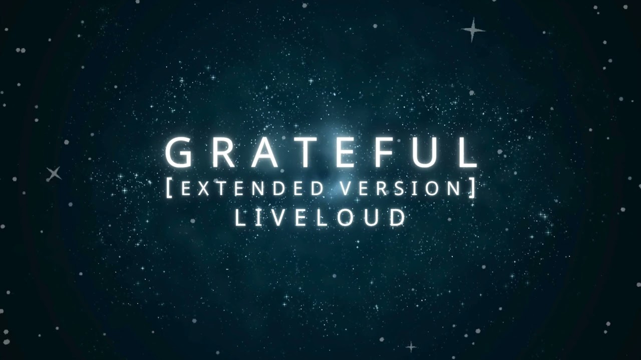Grateful - Extended Version (Liveloud) - DRUMLESS
