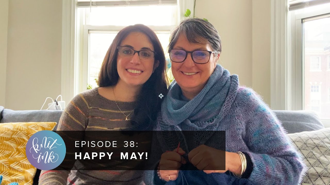 Knit Ink Ep 38: Happy May!