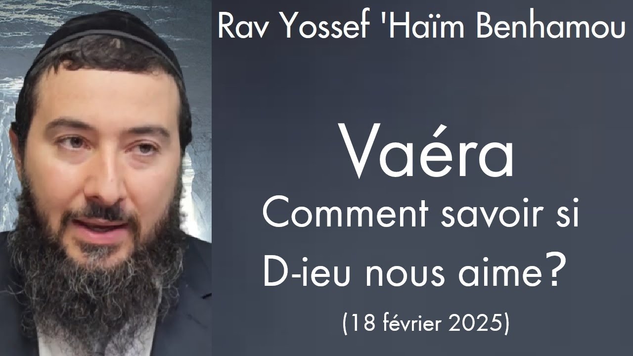 Rav Yossef 'Haïm Benhamou - 14 Vaéra - Comment savoir si D-ieu nous aime