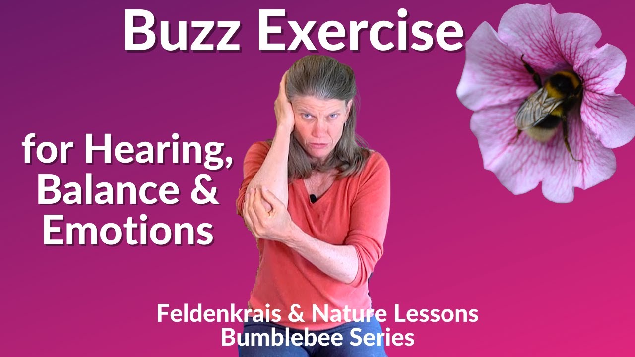 Buzz Exercise for Hearing, Balance & Emotions: Feldenkrais Lesson