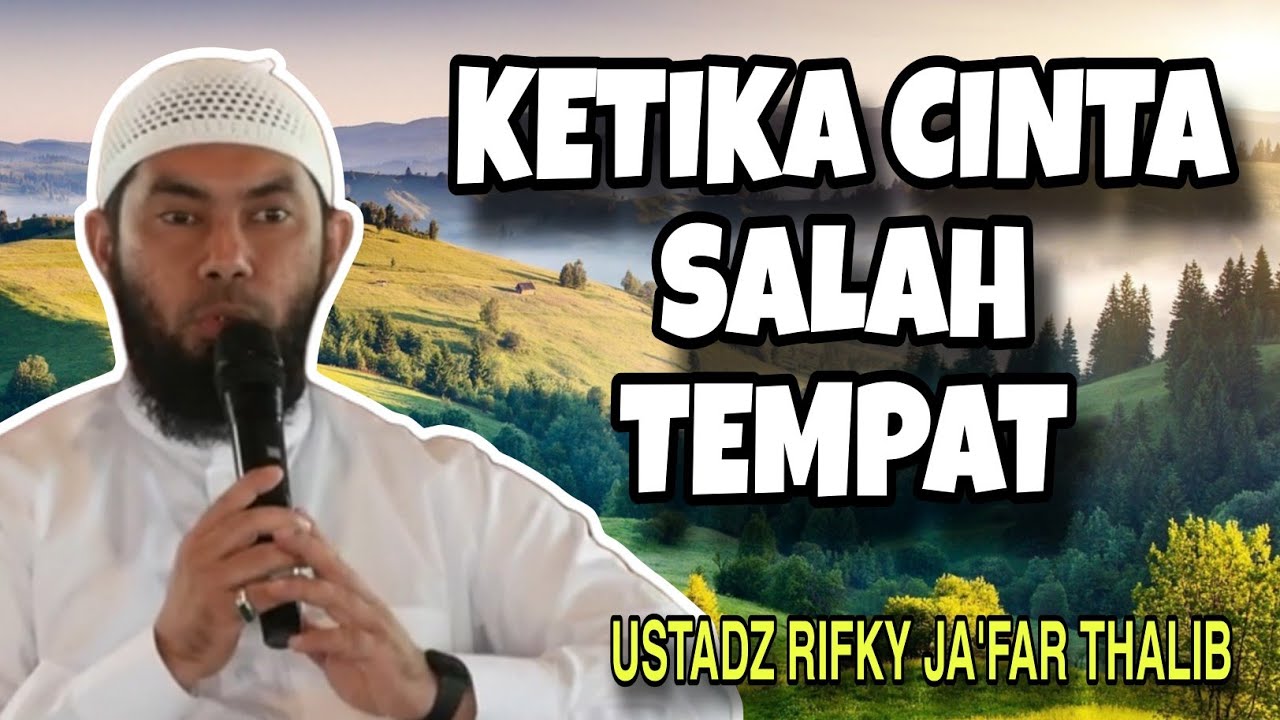 Ketika Cinta Salah Tempat - Ust. Rifky Ja'far Thalib