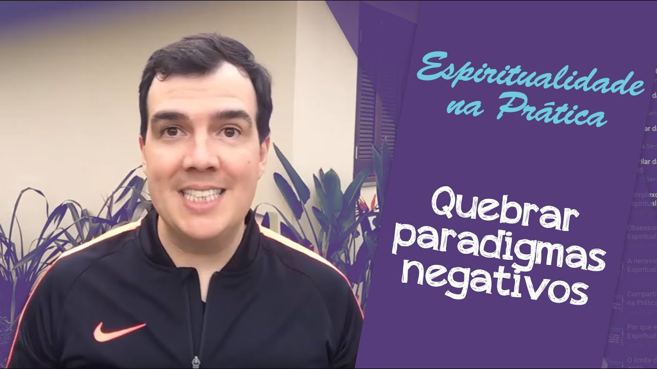 Quebrar paradigmas negativos | Espiritualidade na Prática #038