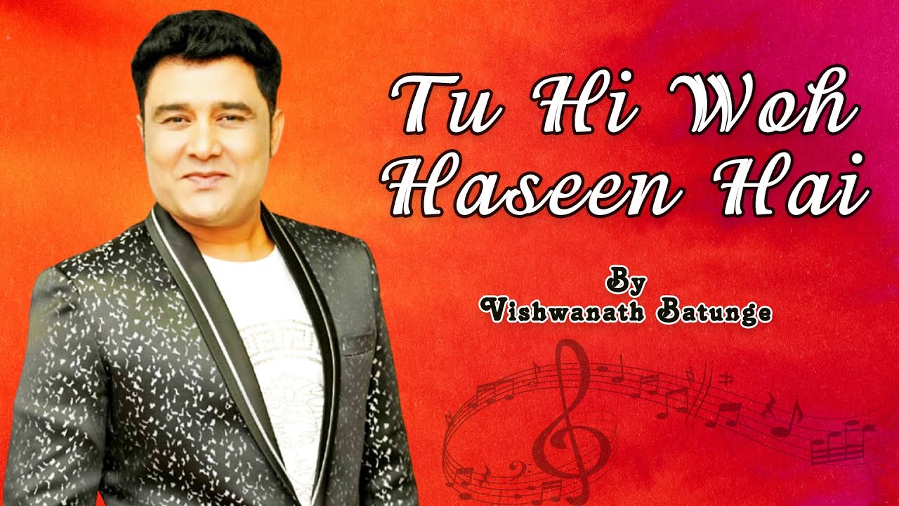 Tu Hi Woh Haseen Hai | Vishwanath Batunge