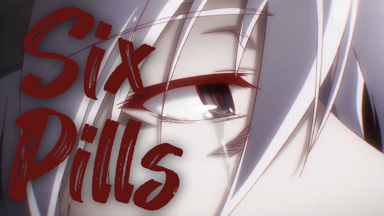 Six Pills-[AMV]