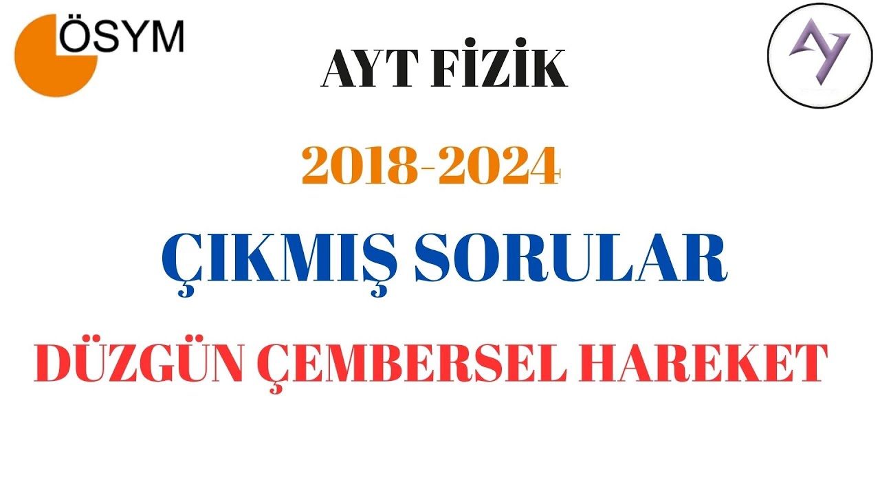 AYT FİZİK DÜZGÜN ÇEMBERSEL HAREKET ÇIKMIŞ SORULAR + PDF 2018-2024 (YKS 4.SÜNDEN)
