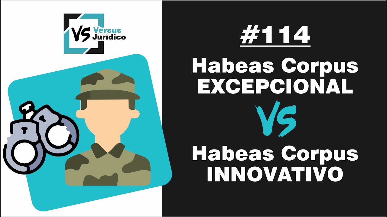 Habeas Corpus Excepcional VERSUS Habeas Corpus Innovativo - VS 114