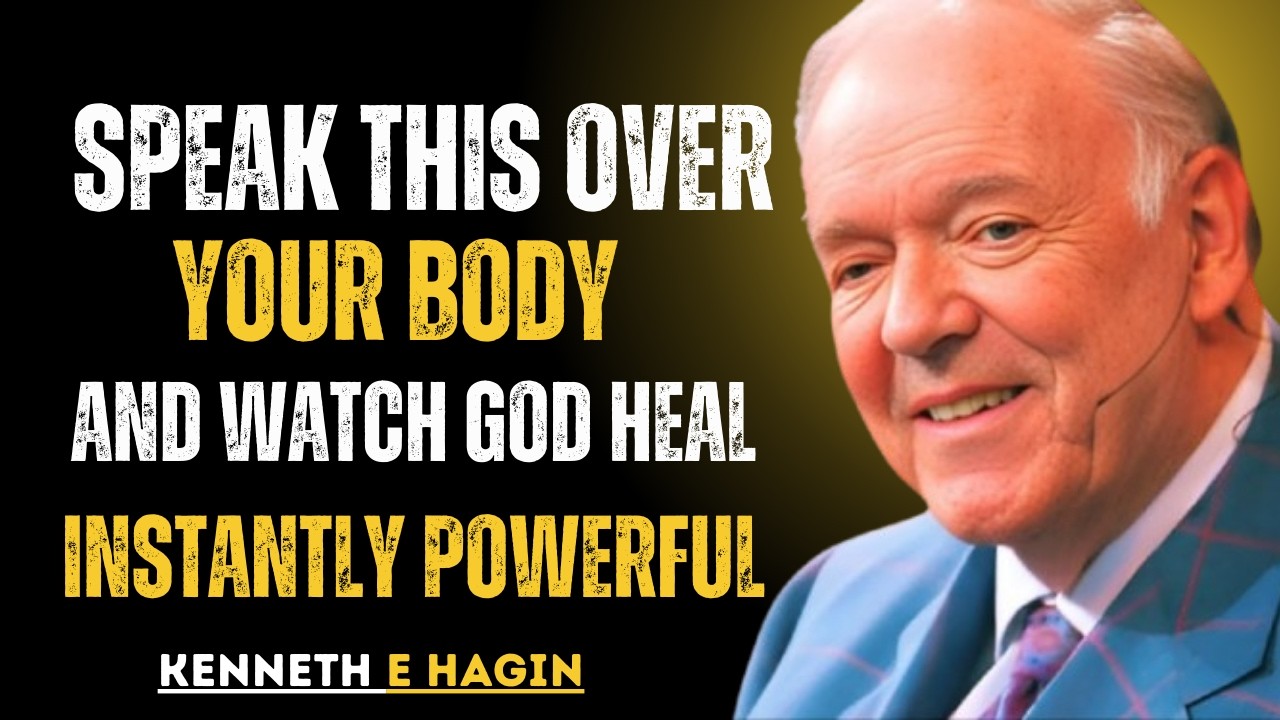 SPEAK THIS OVER YOUR BODY—AND WATCH GOD HEAL INSTANTLY POWERFUL- Kenneth E. Hagin