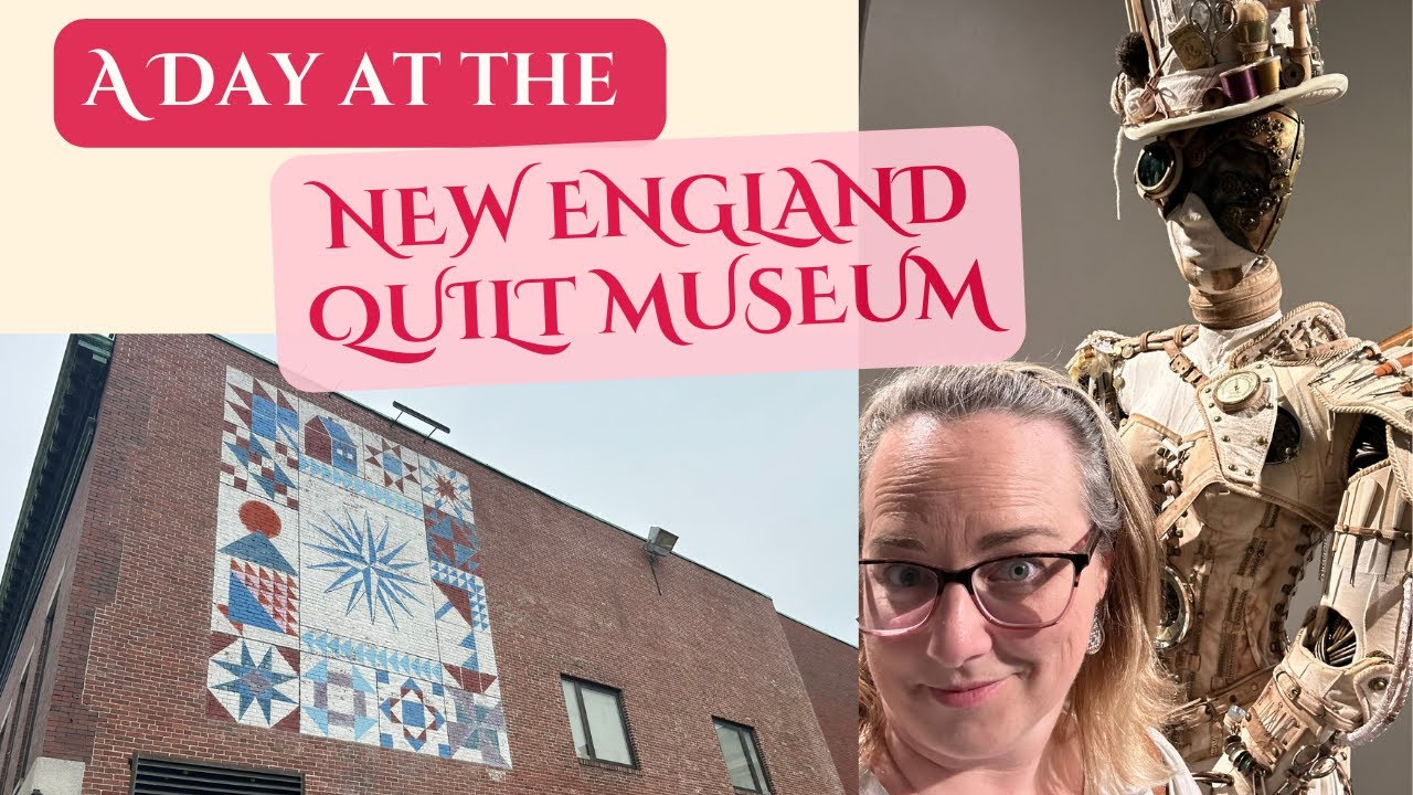 A Visit to the New England Quilt Museum: Part I