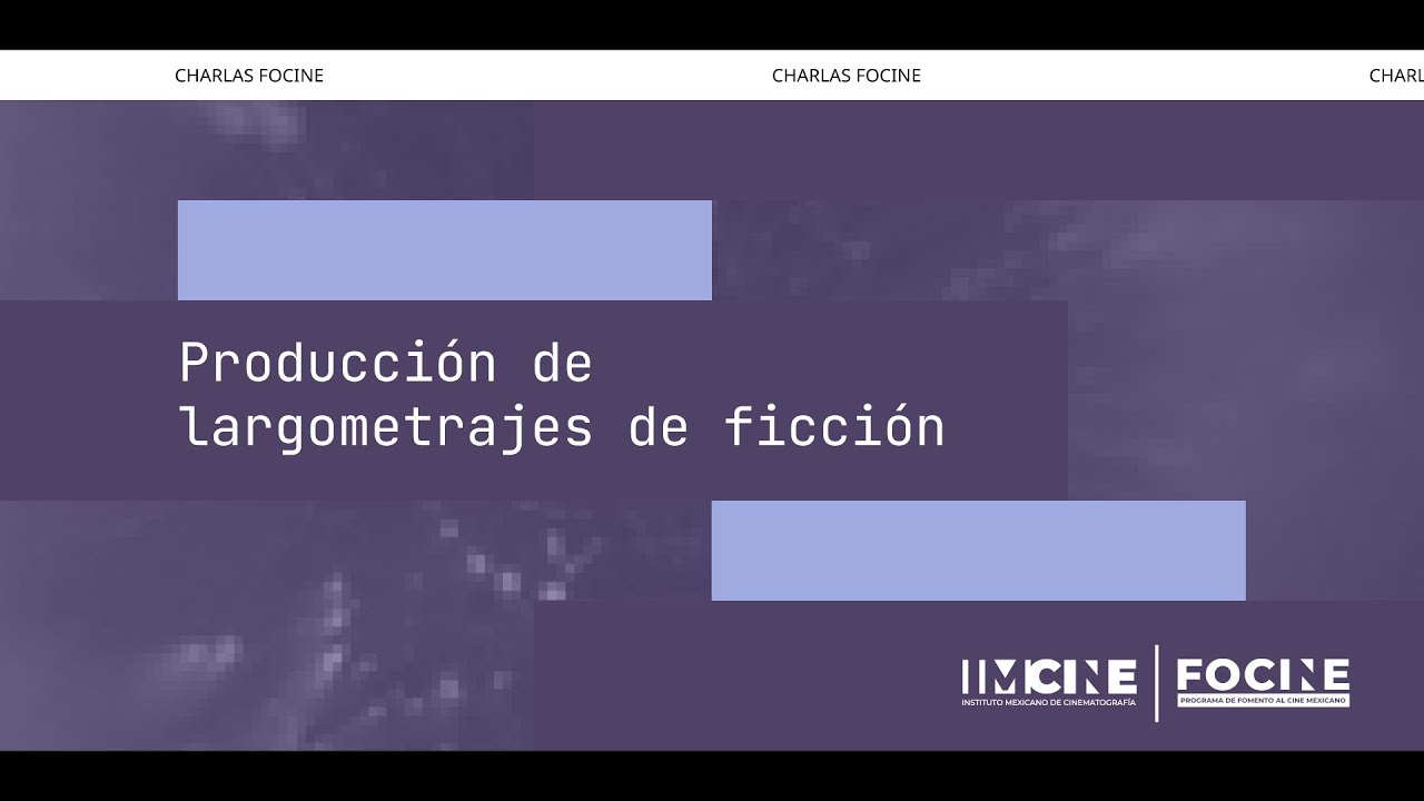 Charlas #FOCINE 2026: Producci&oacute;n de largometrajes de ficci&oacute;n