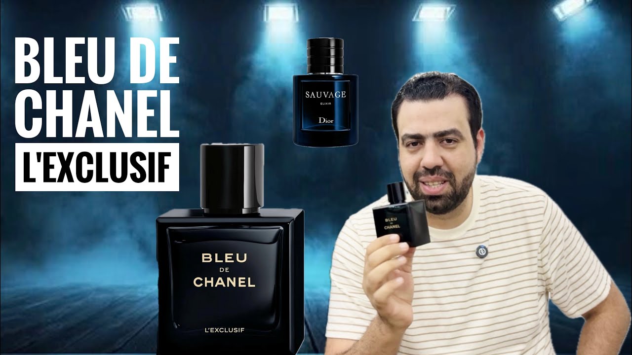 عطر Bleu de Chanel L'Exclusif وهل هو أفضل أم سوفاج الكسير ؟؟