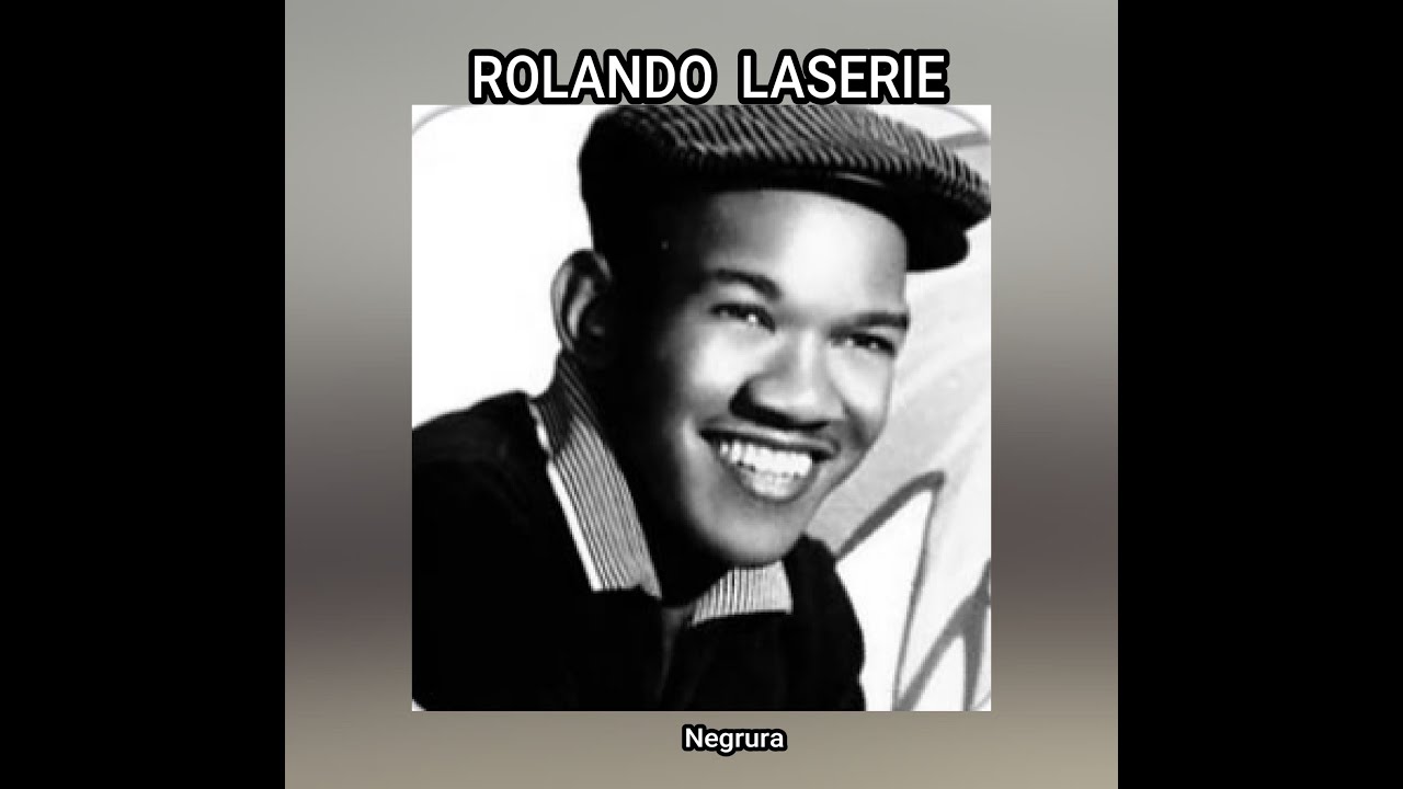 ROLANDO  LASERIE - NEGRURA  (LETRA)
