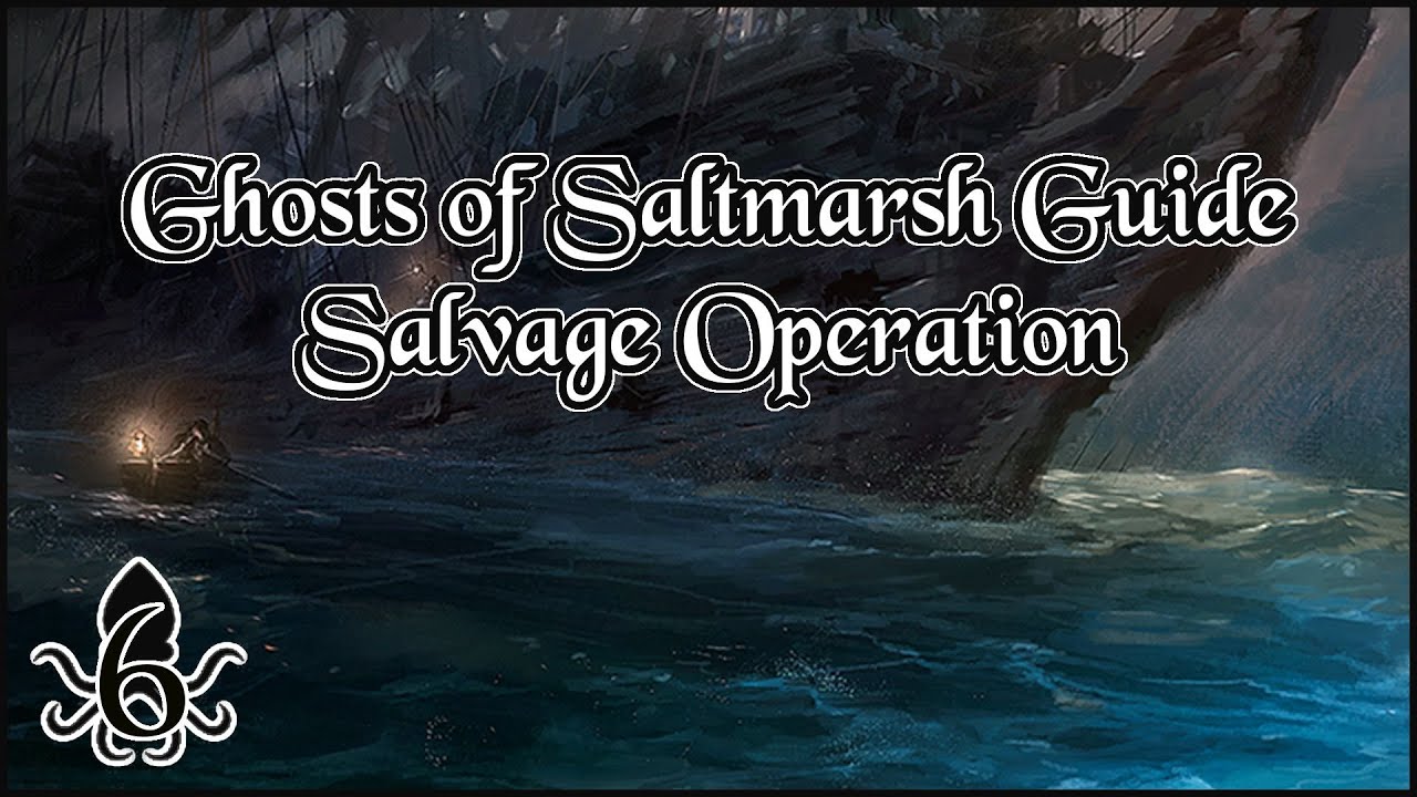DM's Guide to Ghosts of Saltmarsh - Part 6: Salvage Operation