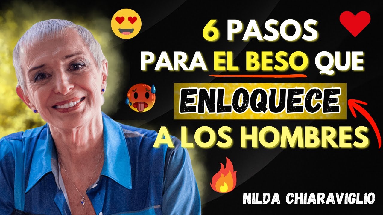 BÉSALO ASÍ, 6 PASOS PARA EL MEJOR BESO DEL MUNDO | Nilda Chiaraviglio