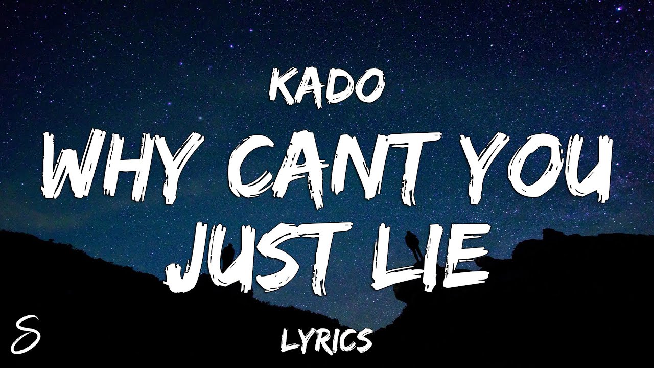 Kado - Why Can't You Just Lie (Lyrics)