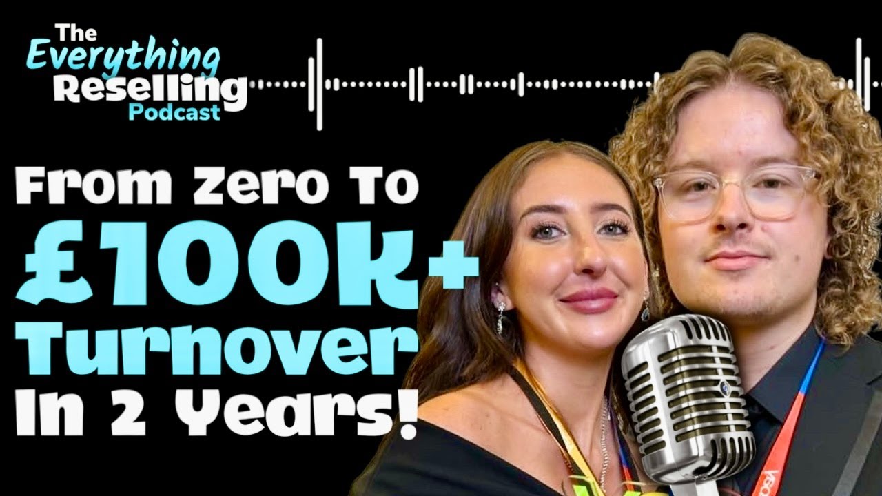 From Zero To &pound;100K+ Turnover In 2 Years! | The Everything Reselling Podcast S04E06