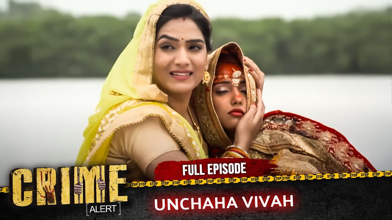 CRIME ALERT FULL EPISODE | UNCHAHA VIVAH | Hindi Crime Show #crimealert