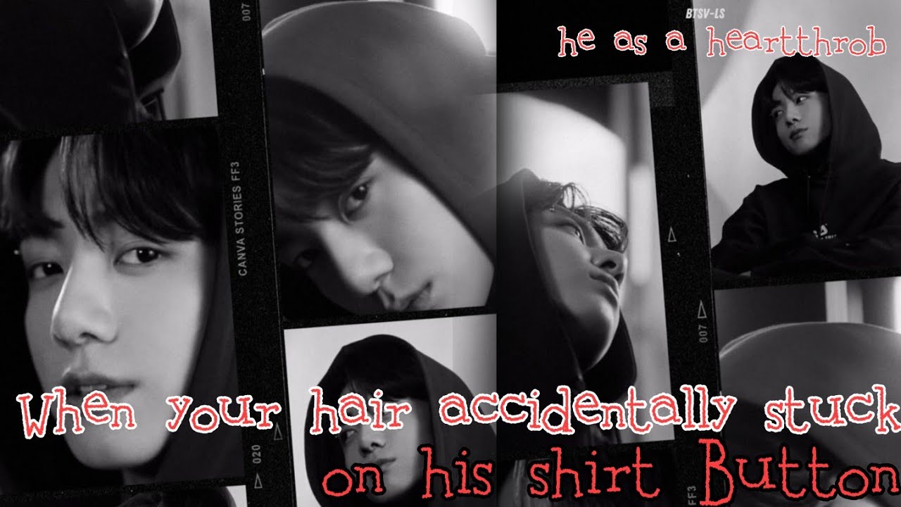 WHEN YOUR HAIR ACCIDENTALLY GOT STUCK ON HIS SHIRT'S BUTTON||•JK ONESHOT