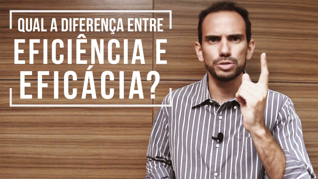 Qual a diferença entre eficiência e eficácia?