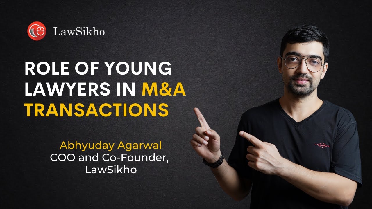 Role of young lawyers in M&A transactions | By Abhyuday Agarwal | LawSikho