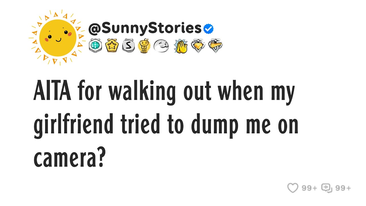 AITA for walking out when my girlfriend tried to dump me on camera?