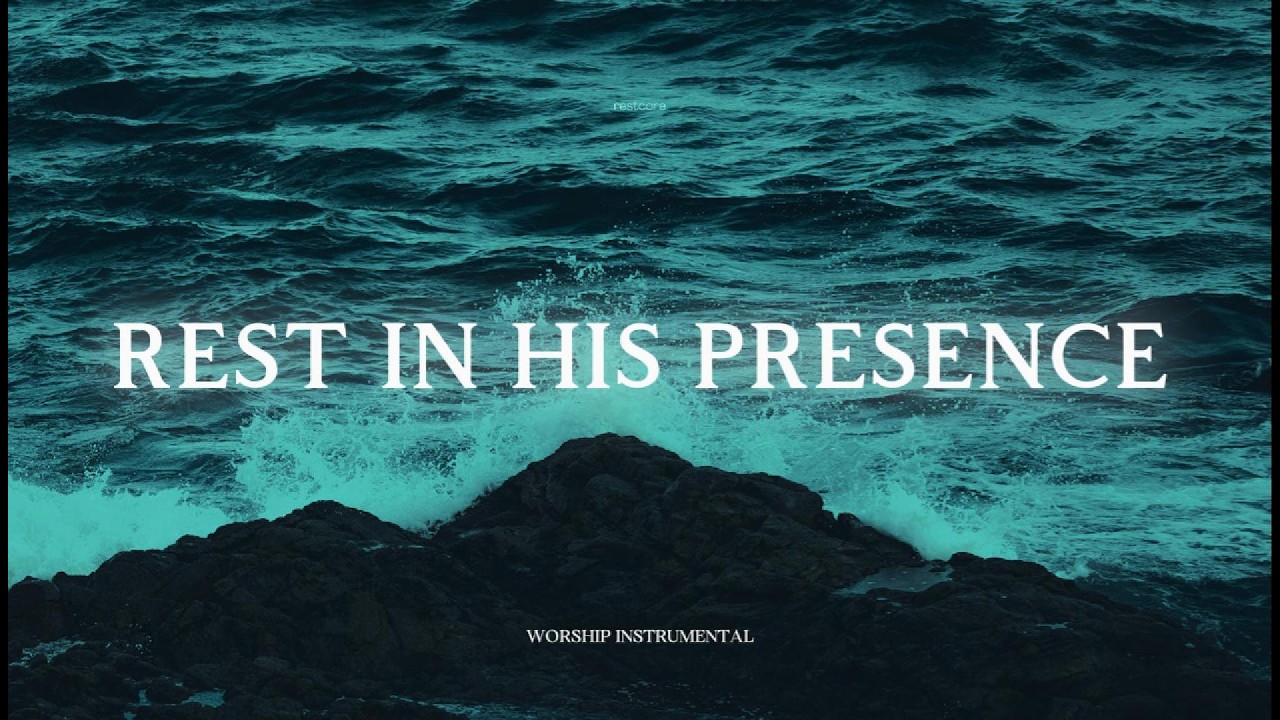 REST IN HIS PRESENCE – Soaking Worship Music + Peaceful Instrumentals