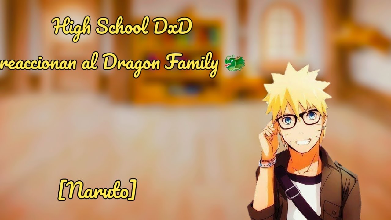 🍥High School DxD🍥 reaccionan al 🐲Dragon Family🐲[ 3/5 ] ( 🟡Naruto🟡)