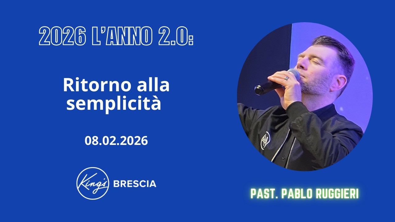 Ritorno alla semplicità | Past. Pablo Ruggieri | King's Brescia | 08.02.2026