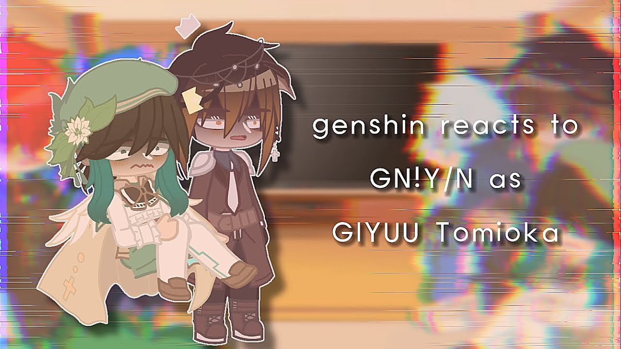 genshin reacts to gn!y/n as giyuu tomioka || no ships (2/2)