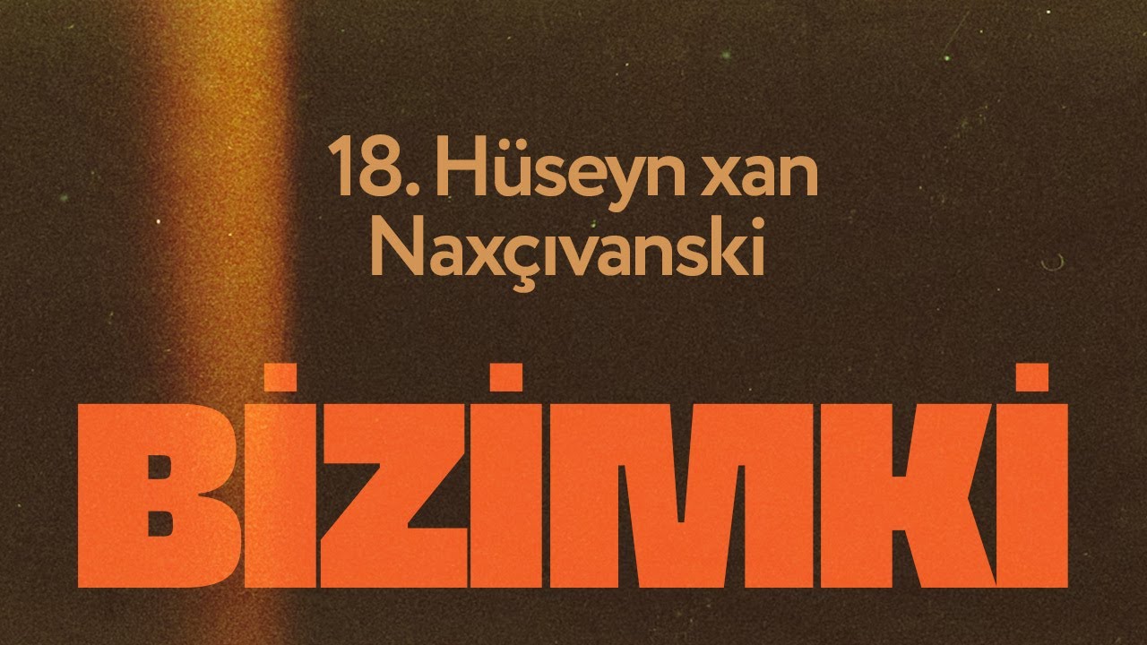Bizimki 18. Hüseyn xan Naxçıvanski